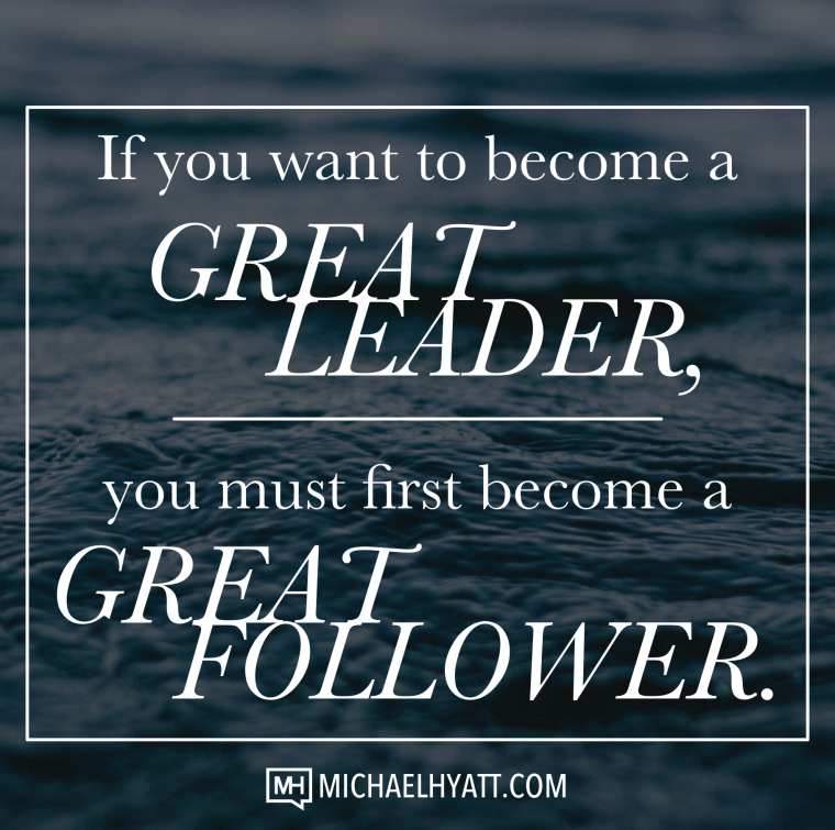 If you want to become a great leader, you must first become a great