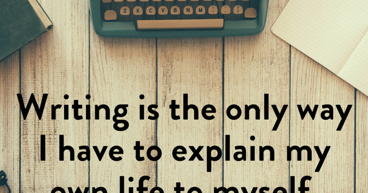 Writing is the only way I have to explain my own life to myself. -Pat ...